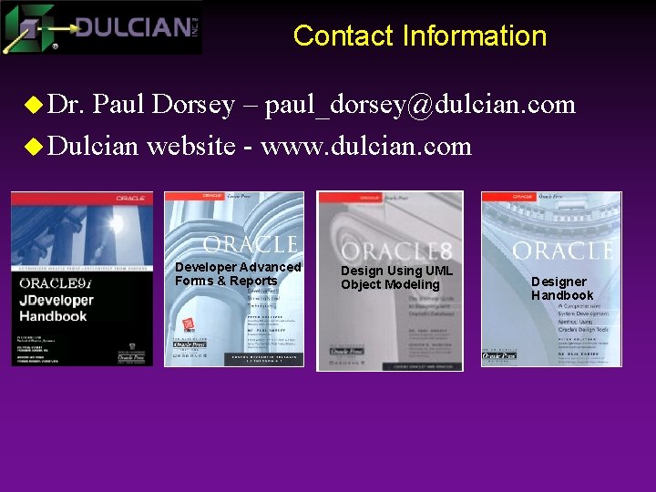 Contact Information u Dr. Paul Dorsey – paul_dorsey@dulcian. com u Dulcian website - www.