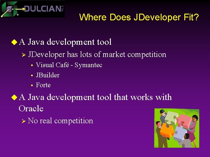 Where Does JDeveloper Fit? u. A Java development tool Ø JDeveloper § § §