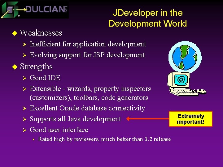 u Weaknesses Ø Ø JDeveloper in the Development World Inefficient for application development Evolving