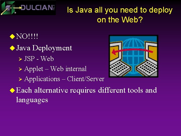 Is Java all you need to deploy on the Web? u NO!!!! u Java