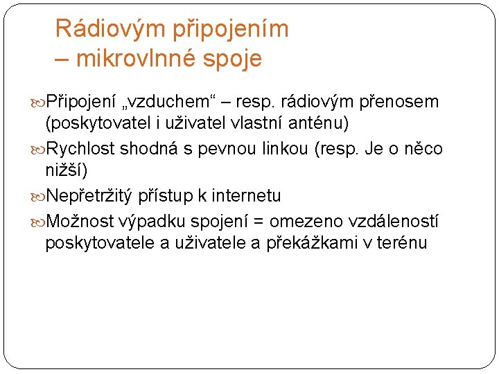 Rádiovým připojením – mikrovlnné spoje Připojení „vzduchem“ – resp. rádiovým přenosem (poskytovatel i uživatel