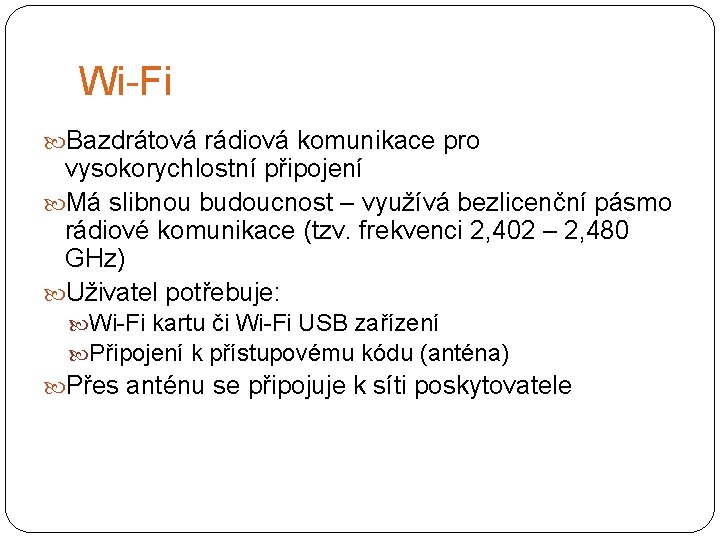 Wi-Fi Bazdrátová rádiová komunikace pro vysokorychlostní připojení Má slibnou budoucnost – využívá bezlicenční pásmo