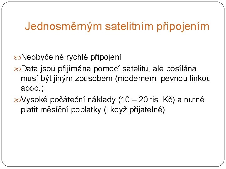 Jednosměrným satelitním připojením Neobyčejně rychlé připojení Data jsou přijímána pomocí satelitu, ale posílána musí