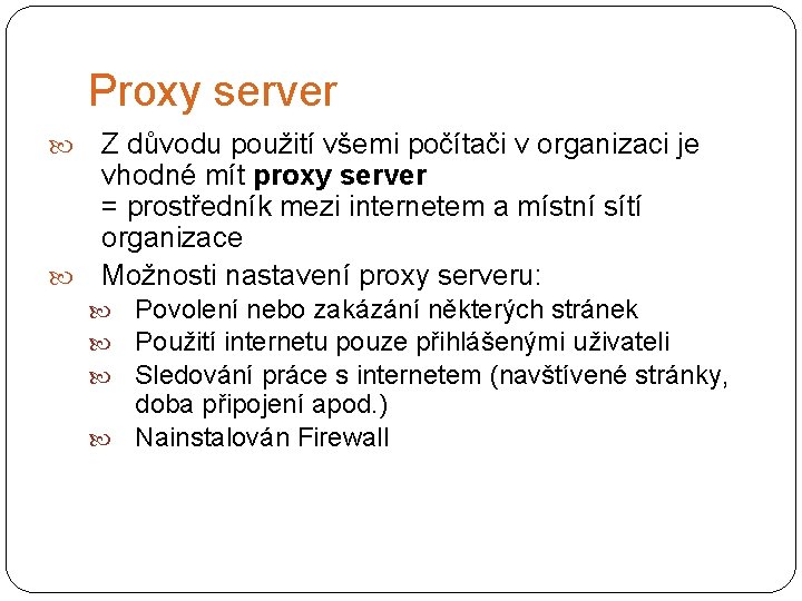 Proxy server Z důvodu použití všemi počítači v organizaci je vhodné mít proxy server