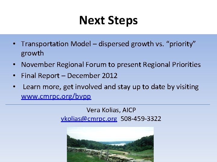 Next Steps • Transportation Model – dispersed growth vs. “priority” growth • November Regional
