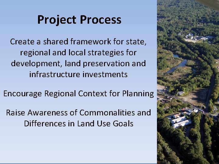 Project Process Create a shared framework for state, regional and local strategies for development,