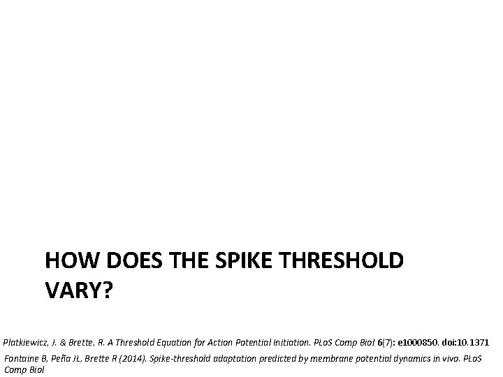 HOW DOES THE SPIKE THRESHOLD VARY? Platkiewicz, J. & Brette, R. A Threshold Equation