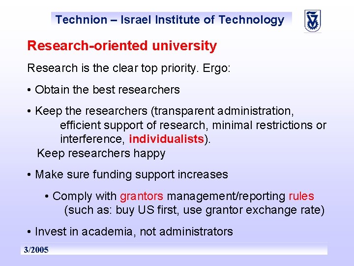 Technion – Israel Institute of Technology Research-oriented university Research is the clear top priority.