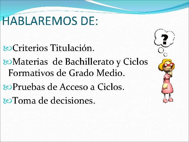 HABLAREMOS DE: Criterios Titulación. Materias de Bachillerato y Ciclos Formativos de Grado Medio. Pruebas