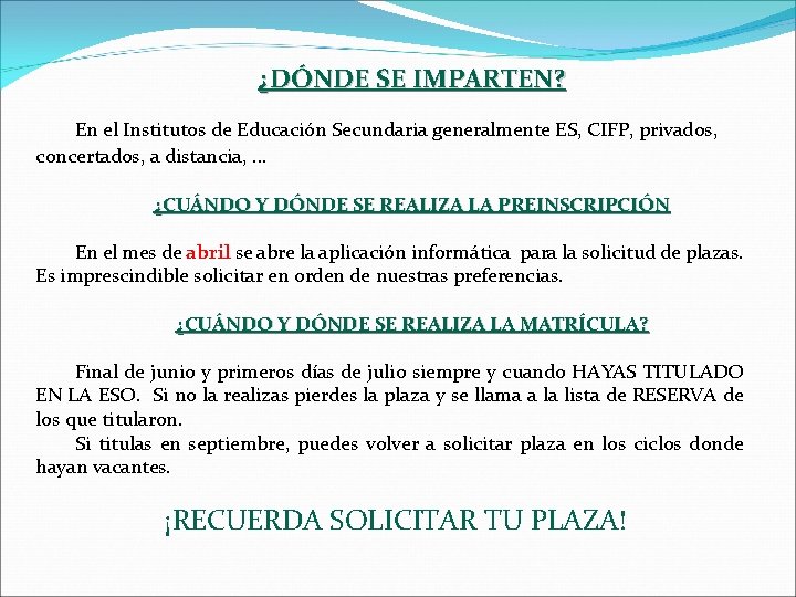 ¿DÓNDE SE IMPARTEN? En el Institutos de Educación Secundaria generalmente ES, CIFP, privados, concertados,