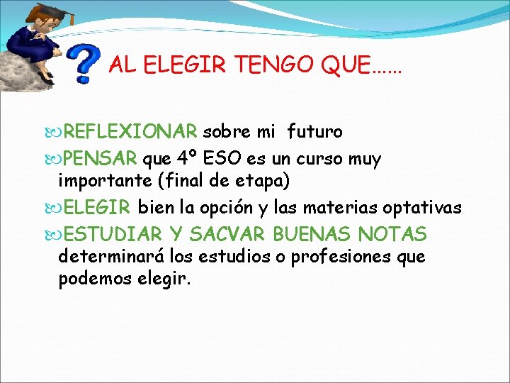 AL ELEGIR TENGO QUE…… REFLEXIONAR sobre mi futuro PENSAR que 4º ESO es un