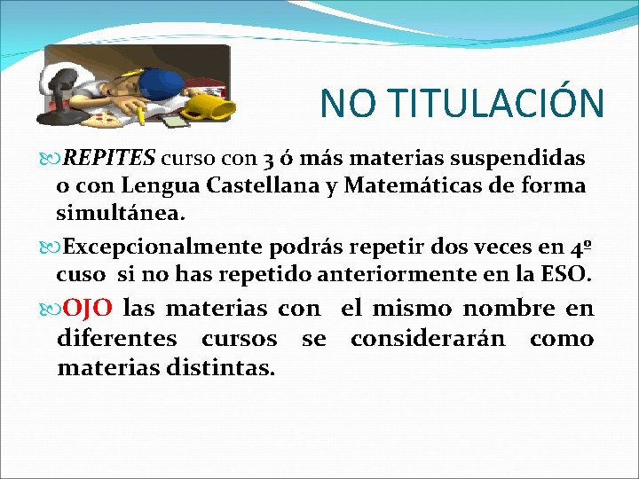 NO TITULACIÓN REPITES curso con 3 ó más materias suspendidas o con Lengua Castellana