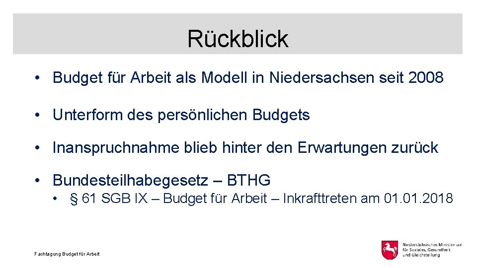 Rückblick • Budget für Arbeit als Modell in Niedersachsen seit 2008 • Unterform des