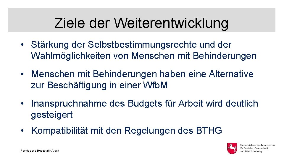 Ziele der Weiterentwicklung • Stärkung der Selbstbestimmungsrechte und der Wahlmöglichkeiten von Menschen mit Behinderungen