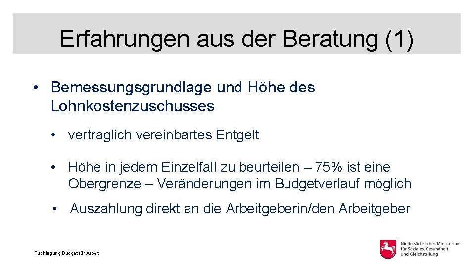 Erfahrungen aus der Beratung (1) • Bemessungsgrundlage und Höhe des Lohnkostenzuschusses • vertraglich vereinbartes