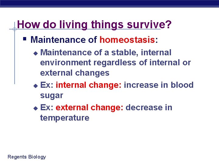 How do living things survive? § Maintenance of homeostasis: Maintenance of a stable, internal
