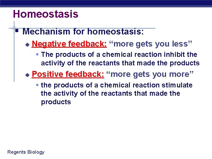 Homeostasis § Mechanism for homeostasis: u Negative feedback: “more gets you less” § The