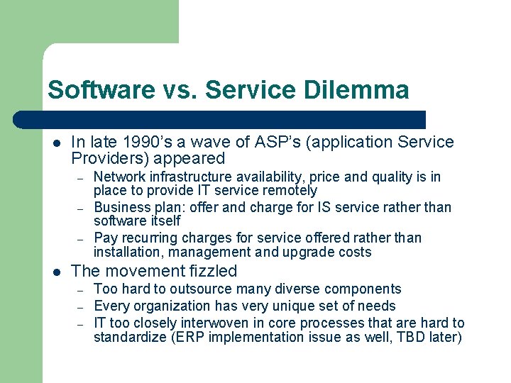 Software vs. Service Dilemma l In late 1990’s a wave of ASP’s (application Service