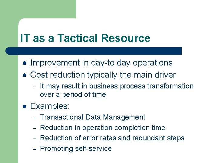 IT as a Tactical Resource l l Improvement in day-to day operations Cost reduction