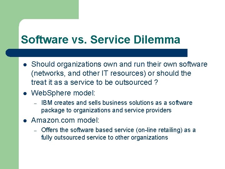 Software vs. Service Dilemma l l Should organizations own and run their own software