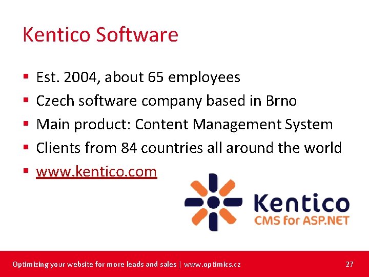 Kentico Software § § § Est. 2004, about 65 employees Czech software company based
