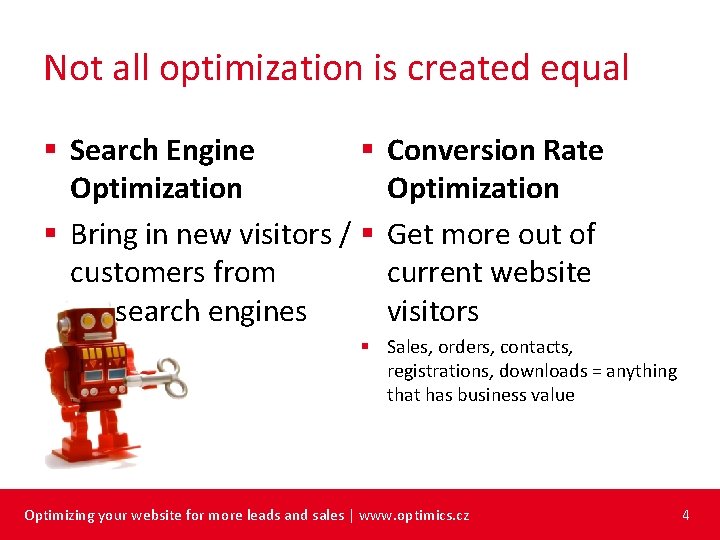 Not all optimization is created equal § § Search Engine Optimization § Bring in