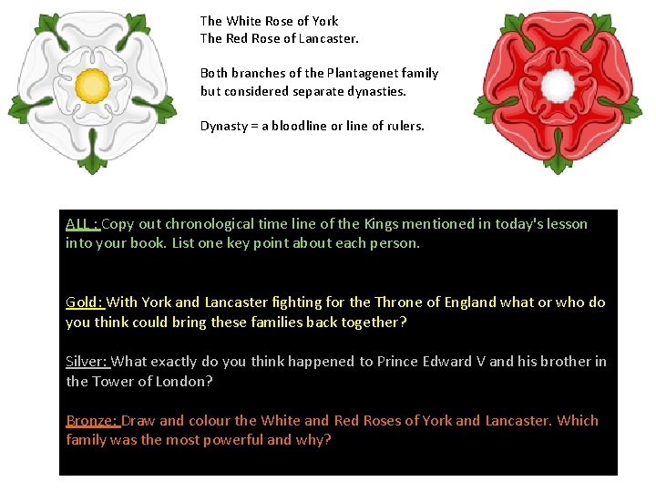 The White Rose of York The Red Rose of Lancaster. Both branches of the