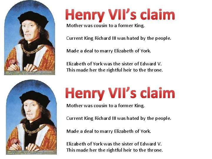 Henry VII’s claim Mother was cousin to a former King. Current King Richard III