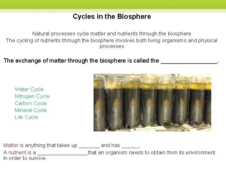 Cycles in the Biosphere Natural processes cycle matter and nutrients through the biosphere. The