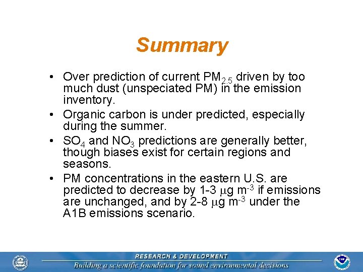 Summary • Over prediction of current PM 2. 5 driven by too much dust