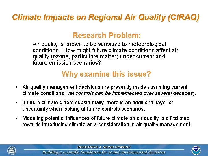 Climate Impacts on Regional Air Quality (CIRAQ) Research Problem: Air quality is known to