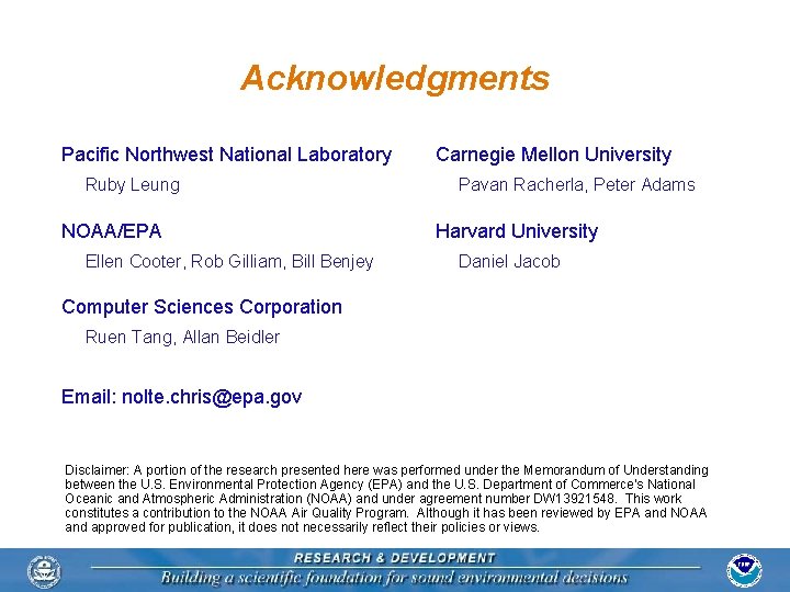 Acknowledgments Pacific Northwest National Laboratory Ruby Leung NOAA/EPA Ellen Cooter, Rob Gilliam, Bill Benjey