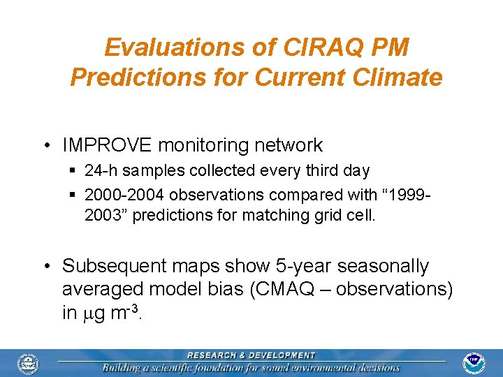 Evaluations of CIRAQ PM Predictions for Current Climate • IMPROVE monitoring network § 24