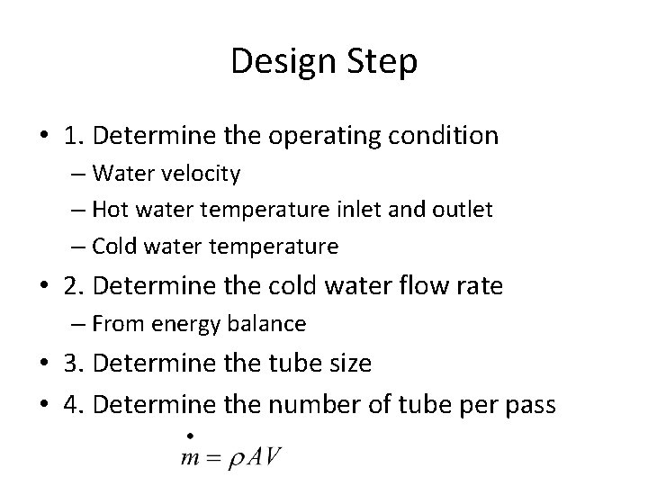 Design Step • 1. Determine the operating condition – Water velocity – Hot water Design Step • 1. Determine the operating condition – Water velocity – Hot water