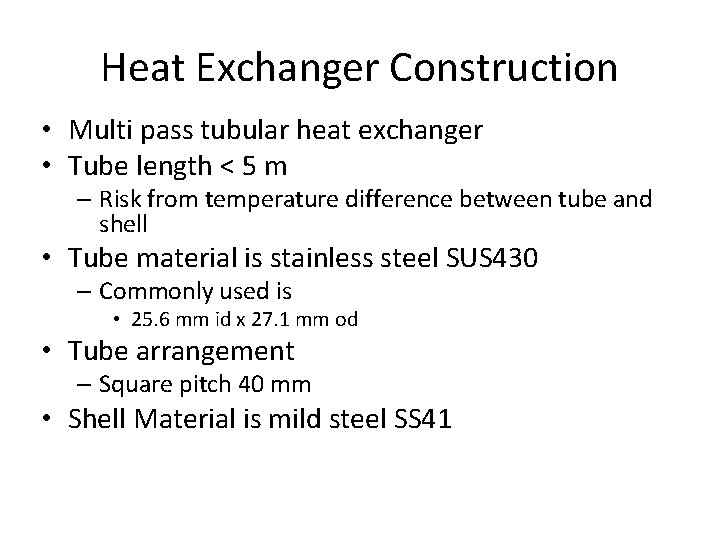 Heat Exchanger Construction • Multi pass tubular heat exchanger • Tube length < 5 Heat Exchanger Construction • Multi pass tubular heat exchanger • Tube length < 5