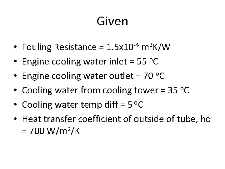 Given • • • Fouling Resistance = 1. 5 x 10 -4 m 2 Given • • • Fouling Resistance = 1. 5 x 10 -4 m 2