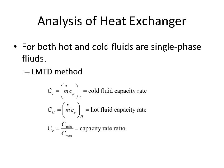Analysis of Heat Exchanger • For both hot and cold fluids are single-phase fliuds. Analysis of Heat Exchanger • For both hot and cold fluids are single-phase fliuds.