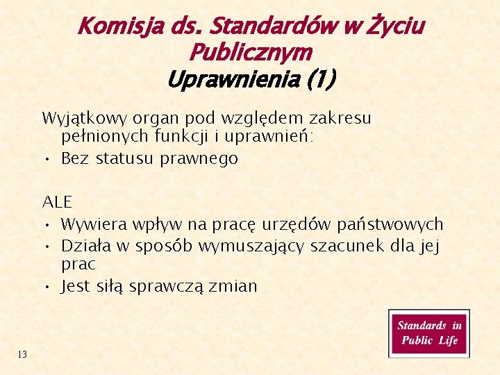 Komisja ds. Standardów w Życiu Publicznym Uprawnienia (1) Wyjątkowy organ pod względem zakresu pełnionych