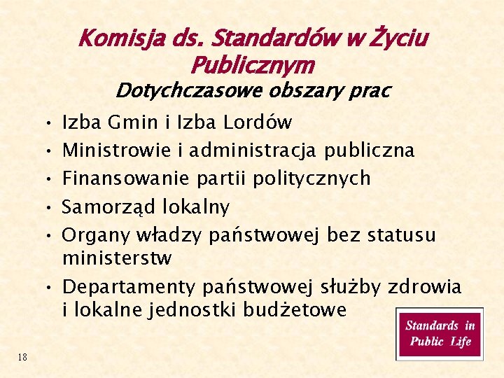 Komisja ds. Standardów w Życiu Publicznym Dotychczasowe obszary prac • • • Izba Gmin