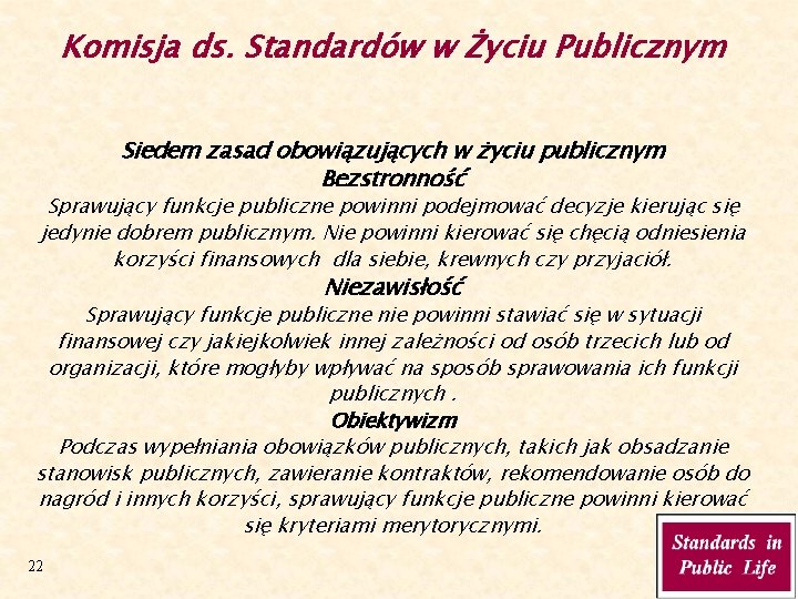 Komisja ds. Standardów w Życiu Publicznym Siedem zasad obowiązujących w życiu publicznym Bezstronność Sprawujący