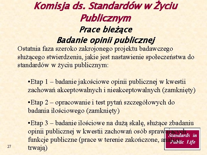 Komisja ds. Standardów w Życiu Publicznym Prace bieżące Badanie opinii publicznej Ostatnia faza szeroko