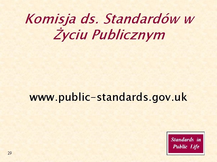 Komisja ds. Standardów w Życiu Publicznym www. public-standards. gov. uk 29 