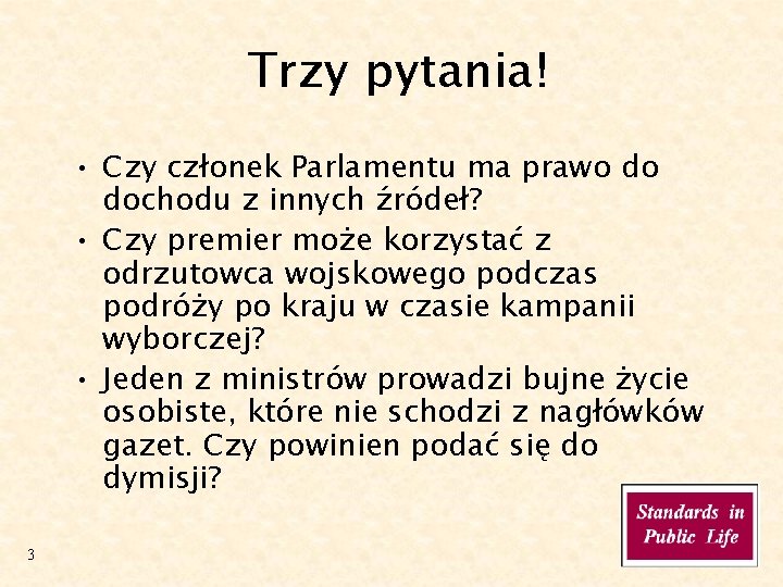 Trzy pytania! • Czy członek Parlamentu ma prawo do dochodu z innych źródeł? •