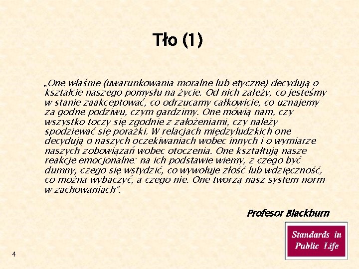 Tło (1) „One właśnie (uwarunkowania moralne lub etyczne) decydują o kształcie naszego pomysłu na