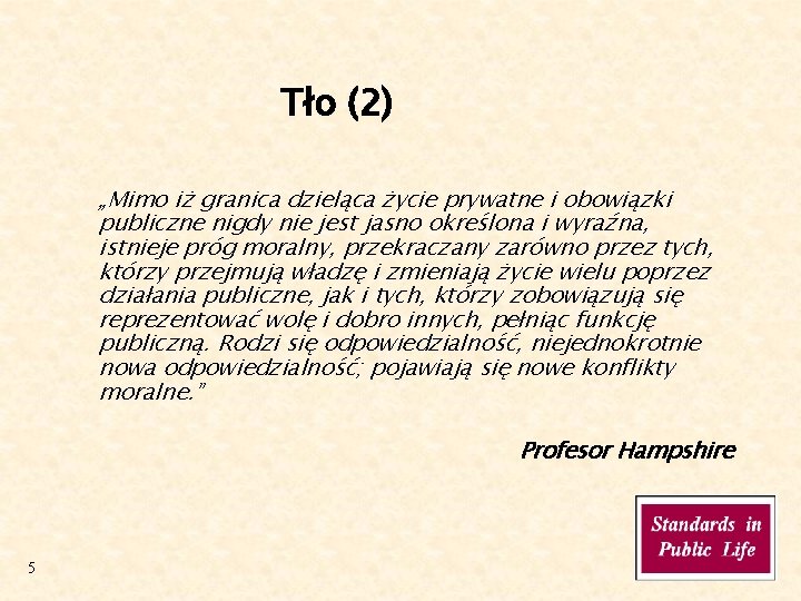 Tło (2) „Mimo iż granica dzieląca życie prywatne i obowiązki publiczne nigdy nie jest