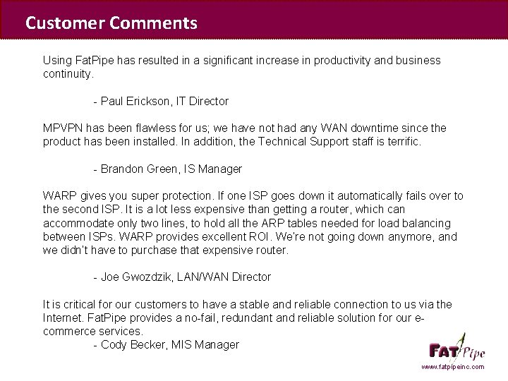 Customer Comments Using Fat. Pipe has resulted in a significant increase in productivity and