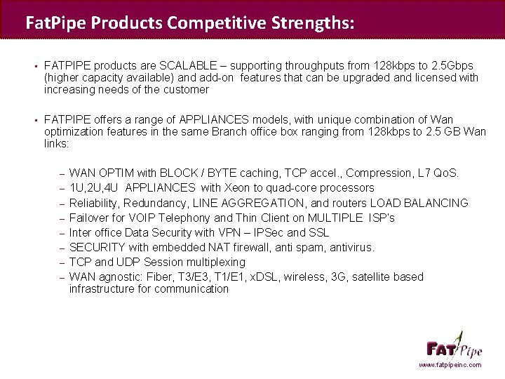 Fat. Pipe Products Competitive Strengths: • FATPIPE products are SCALABLE – supporting throughputs from