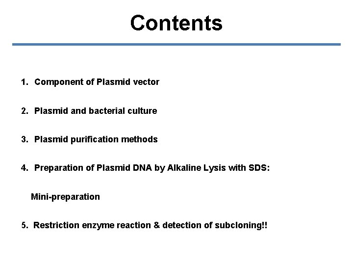 Contents 1. Component of Plasmid vector 2. Plasmid and bacterial culture 3. Plasmid purification