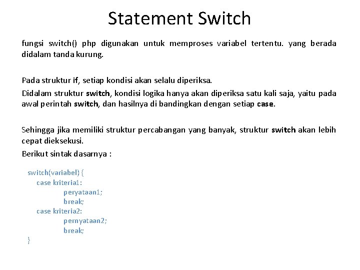 Statement Switch fungsi switch() php digunakan untuk memproses variabel tertentu. yang berada didalam tanda