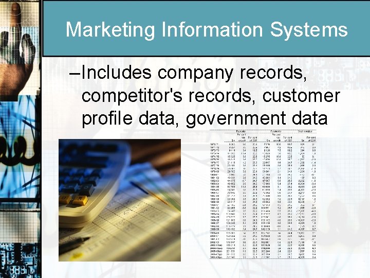 Marketing Information Systems – Includes company records, competitor's records, customer profile data, government data